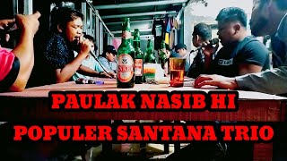 PAULAK NASIB HI/POPULER SANTANA TRIO/COVER VERSINA TRIO LIVE