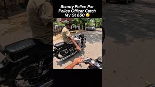 Scooty police par police officer, catch my GT 650 😲 #trending #shortvideo #youtubeshorts