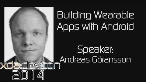 Building Wearable Apps with Android w/ Andreas Göransson from XDA:DevCon 2014