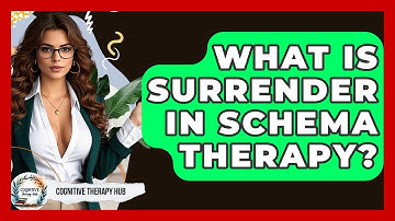 What Is Surrender In Schema Therapy? - Cognitive Therapy Hub
