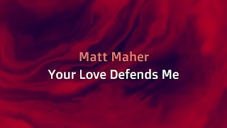 Video thumbnail of "Your Love Defends Me - Matt Maher (ft. Hannah Kerr) [lyrics]"