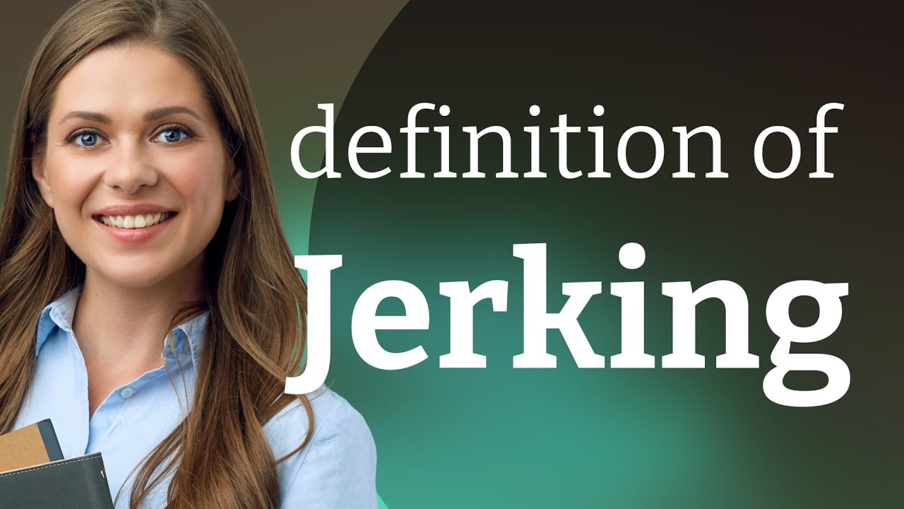 Jerking Definition Of JERKING YouTube Jerking Definition Of JERKING YouTube