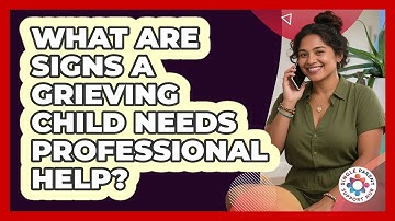 What Are Signs A Grieving Child Needs Professional Help?