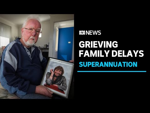 Grieving families see delays in receiving superannuation funds | abc news