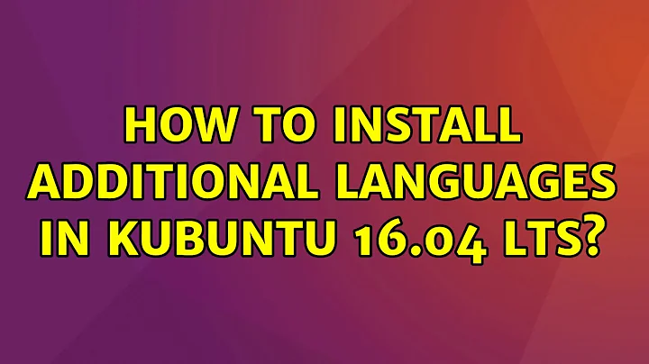 Ubuntu: How to install additional languages in Kubuntu 16.04 LTS?