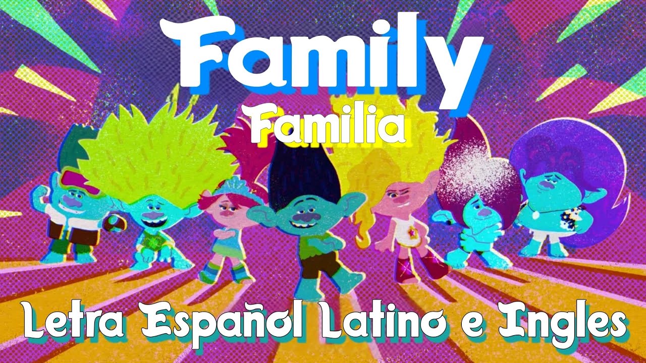 Family (Familia) [Letra Español Latino e Ingles] || Trolls: Se Armó La ...