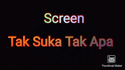 Screen - Tak Suka Tak Apa [Lirik]