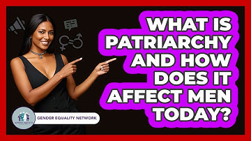 What Is Patriarchy And How Does It Affect Men Today? - Gender Equality Network