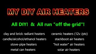 DIY Air Heaters! MY 33 DIY Air Heaters! (10 years of heaters!) - All Run Off-Grid! Survival Heaters
