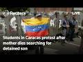 LIVE: Students in Caracas, Venezuela, protest after mother dies searching for detained son