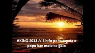 AKINO 2013 // E hifo pe te tagata o popo kae mole ke galo  ............@@ ofa atu @@ chords