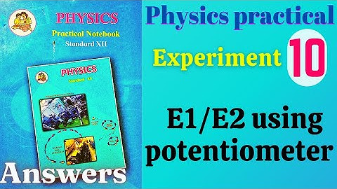 E1/E2 met behulp van een potentiometer, klas 12, praktisch experiment natuurkunde, 10 antwoorden