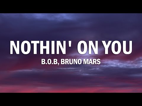 B.o.B - Nothin' On You (feat. Bruno Mars) [Lyrics]