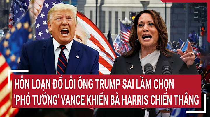 Điểm nóng thế giới: Hỗn loạn đổ lỗi ông Trump sai lầm chọn 'phó tướng' để bà Harris chiến thắng