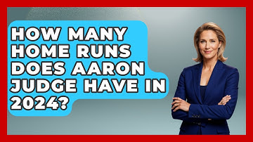 How Many Home Runs Does Aaron Judge Have In 2024? - The Baseball Xpert