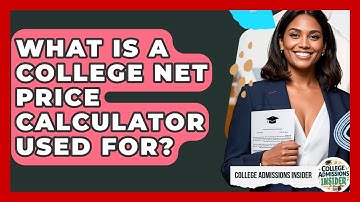 What Is A College Net Price Calculator Used For? - College Admissions Insider