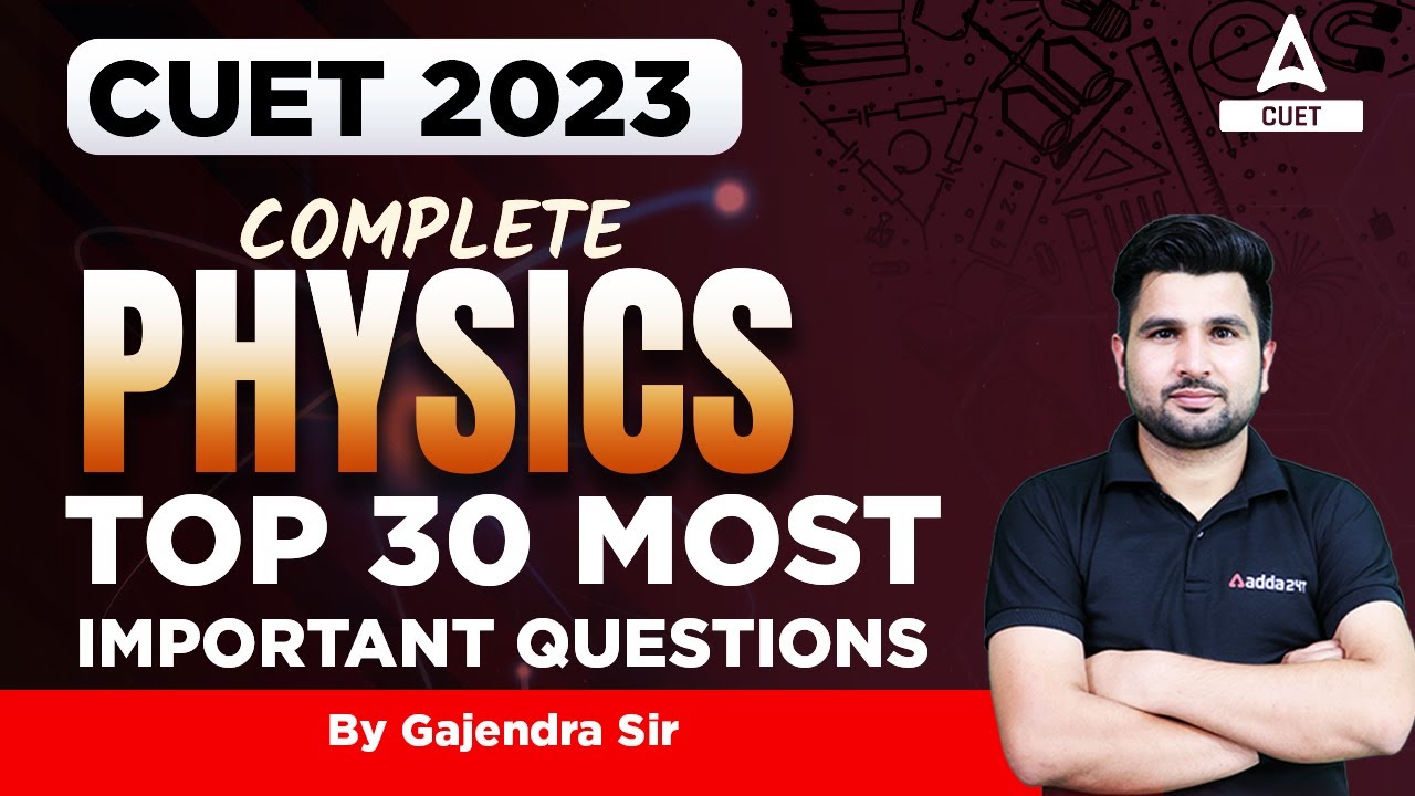 CUET 2023 | COMPLETE PHYSICS | TOP 30 MOST IMPORTANT QUESTIONS | BY ...