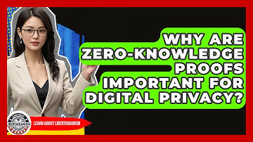 Why Are Zero-knowledge Proofs Important For Digital Privacy? - Learn About Libertarianism