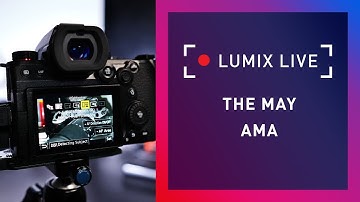 LUMIX Live : May AMA