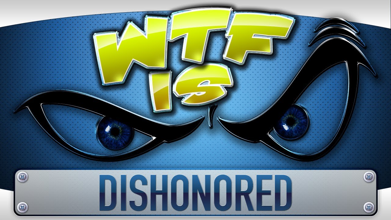 ► WTF Is... - Dishonored ?