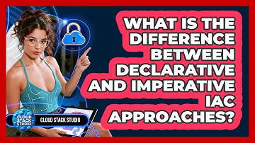 What Is The Difference Between Declarative And Imperative IaC Approaches? - Cloud Stack Studio