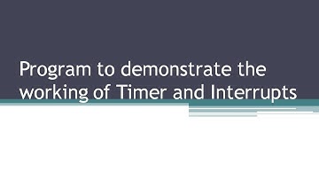21. Program to demonstrate the working of timer and interrupts.