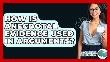 How Is Anecdotal Evidence Used In Arguments? - The Language Library