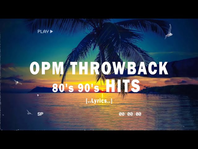 OPM THROW BACK (Lyrics)  80's & 90's OPM Classic Medley Non-stop class=