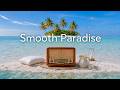 Smooth Paradise | The Smooth Lounge Music That Lifts Your Mood Into Crystal Sandbar Days