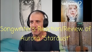 Songwriter&#39;s Reaction/Review Of Aurora&#39;s &quot;Stardust&quot;. This is something else!! Amazing!!