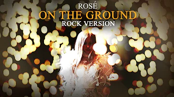 ROSÉ - 'On The Ground' (Rock Version)