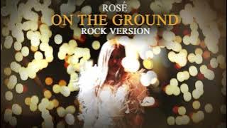 ROSÉ - 'On The Ground' (Rock Version)