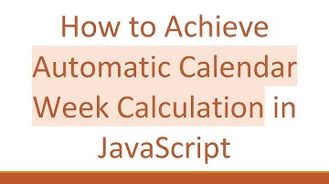 How to Achieve Automatic Calendar Week Calculation in JavaScript