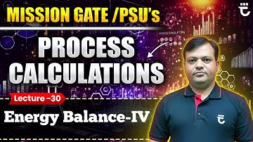 Lec-30 | Energy Balance-4 | Process Calculations | Mission GATE & PSU