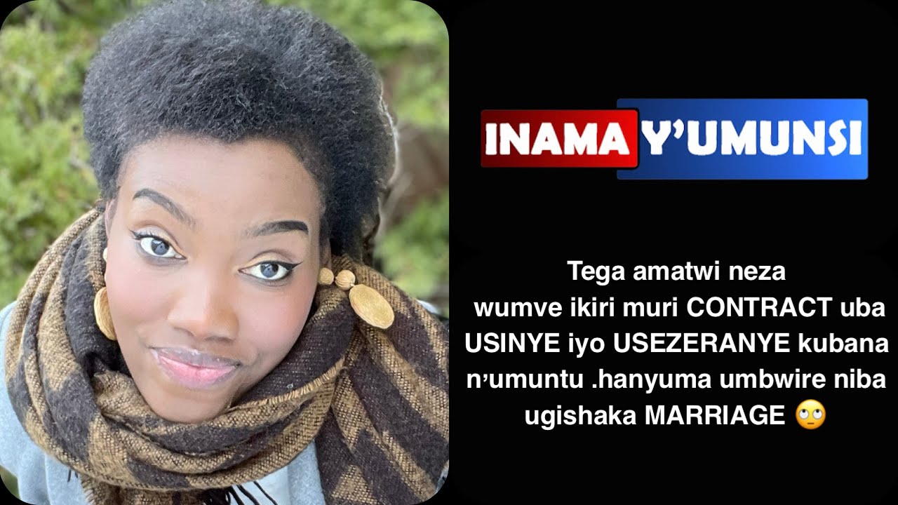 Inama y'Umunsi:Umva CONTRACT uba USINYE iyo wemeye kubana n'umuntu UMBWIRE NIBA UGISHAKA MARRIAGE?