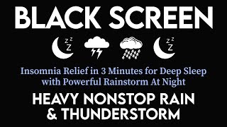 Insomnia Relief in 3 Minutes for Deep Sleep with with Heavy Rain & Powerful Thunder at Night