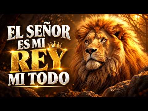 El Señor Es Mi Rey 👑 Alabanzas Alegres, Jubilo y Avivamiento /Musica Cristiana 2026