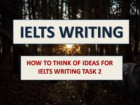 IELTS Writing Band 8| HOW TO THINK OF IDEAS FOR IELTS WRITING TASK 2