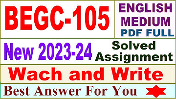 BEGC 105 solved assignment 2023-24 in English / begc 105 solved assignment 2024 / begc 105 2024