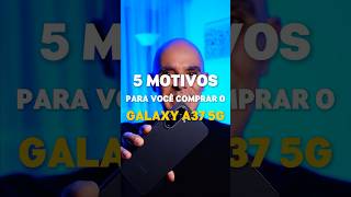 5 motivos para comprar o Galaxy A37 5G