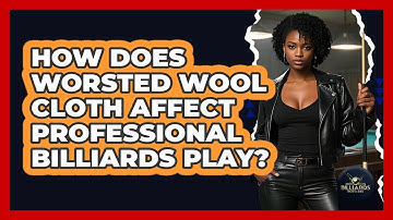 How Does Worsted Wool Cloth Affect Professional Billiards Play? - Billiards Hustlers