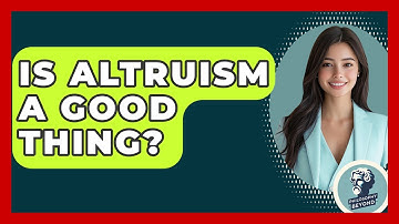 Is Altruism A Good Thing? - Philosophy Beyond