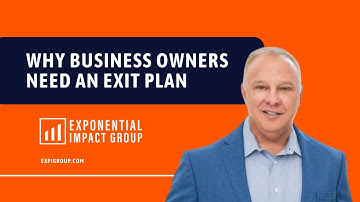 Why Business Owners Need an Exit Plan: Exponential Impact Group