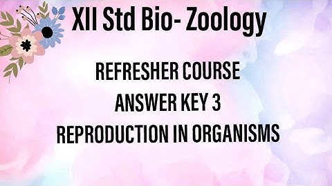 |12th Bio zoology|Refresher course|Answer key |Reproduction in organism |