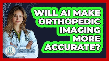 Will AI Make Orthopedic Imaging More Accurate? - Orthopedic Support Network