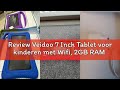 Review Veidoo 7 Inch Tablet voor kinderen met Wifi, 2GB RAM / 32GB ROM, Touch Screen, Ouderlijk Toez