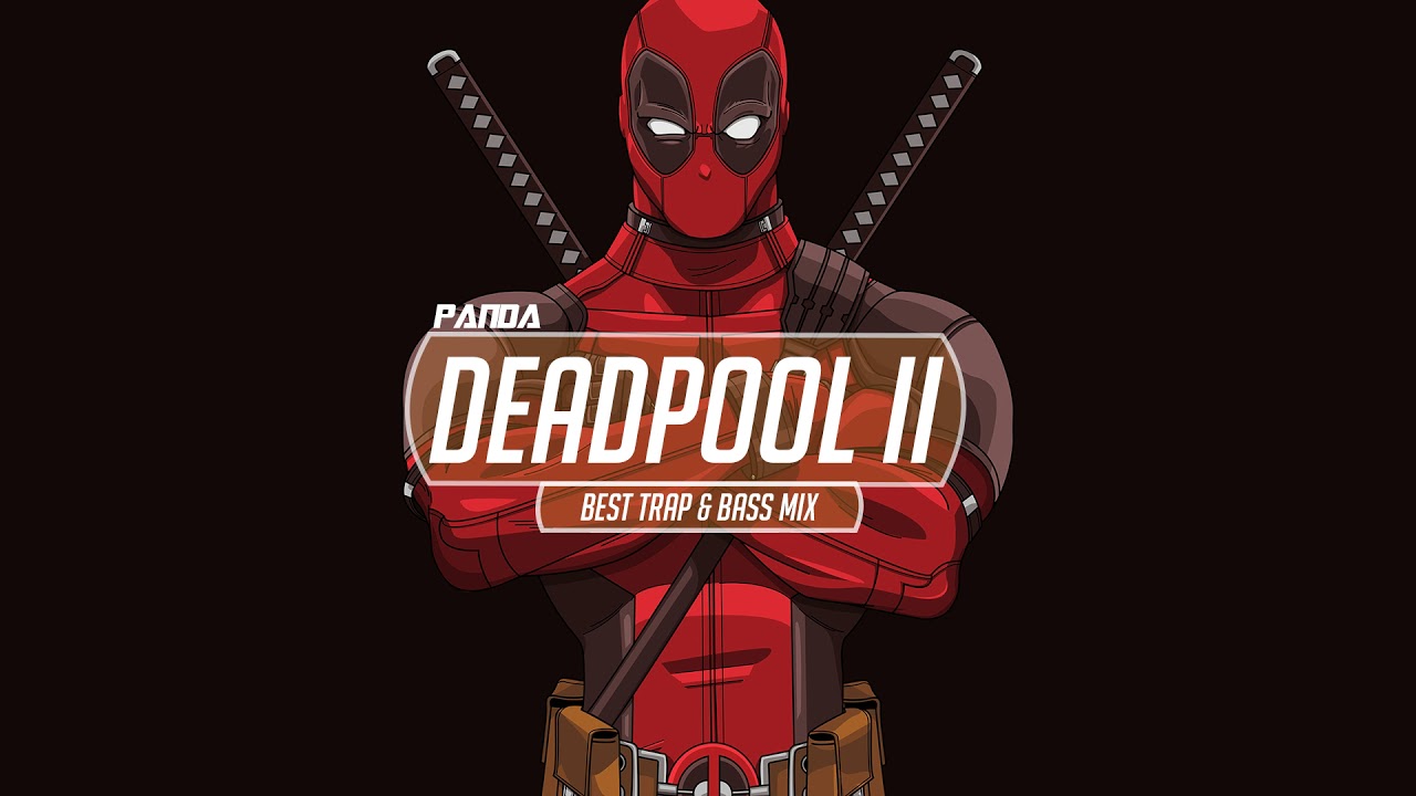DEADPOOL II TRAP MIX 2018 🤡 BEST EDM, TRAP & BASS BOOSTED 🤡 PARTY MUSIC