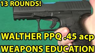 Walther PPQ .45 acp, Thin, Concealable, 13 Rounds!  Single Stack. Review. Weapons Education