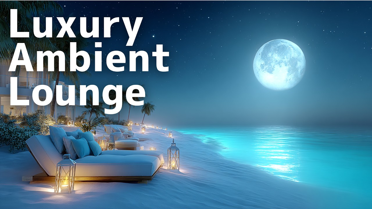 Luxury Ambient Lounge | Elegant Moments by the Sea