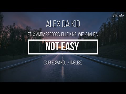 Alex Da Kid - Not Easy (ft. X Ambassadors, Elle King, Wiz Khalifa) [Sub Español / Inglés)
